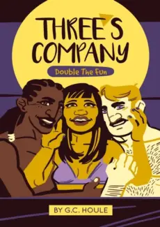 Three's Company Part 2 Three’s Company Part 2- G.C Houle
