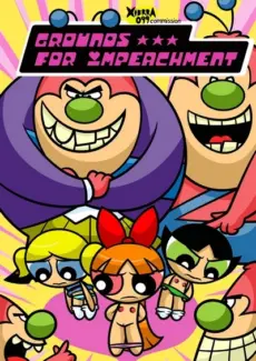 Grounds for Impeachment - The Powerpuff Girls Grounds for Impeachment – The Powerpuff Girls
