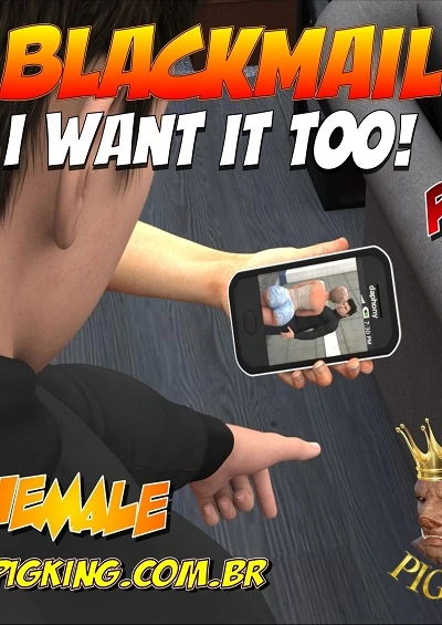 Blackmail Part 3 – Want i to by Pig King