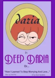 Deep Daria Or… How I learned To Stop Worrying And Love