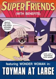 Super Friends with Benefits- Toyman at Large- Justice League Justice League- Super Friends with Benefits- info