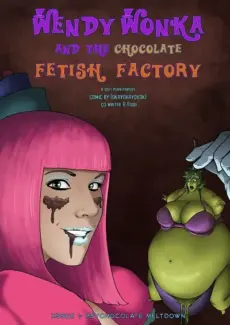 Wendy Wonka and the Chocolate Fetish Factory - Chapter 2 Issue 1 Wendy Wonka and the Chocolate Fetish Factory – Chapter 2 Issue 1