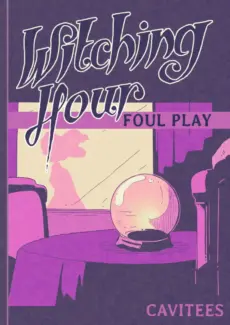 Witching Hour, Foul Play + Epilogue [Cavitees]